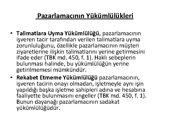 Pazarlamacının Yükümlülükleri • Talimatlara Uyma Yükümlülüğü, pazarlamacının işveren tacir tarafından verilen talimatlara uyma zorunluluğunu,