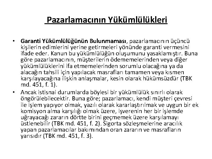 Pazarlamacının Yükümlülükleri • Garanti Yükümlülüğünün Bulunmaması, pazarlamacının üçüncü kişilerin edimlerini yerine getirmeleri yönünde garanti