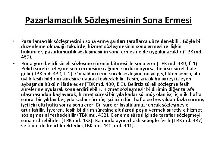 Pazarlamacılık Sözleşmesinin Sona Ermesi • • Pazarlamacılık sözleşmesinin sona erme şartları taraflarca düzenlenebilir. Böyle