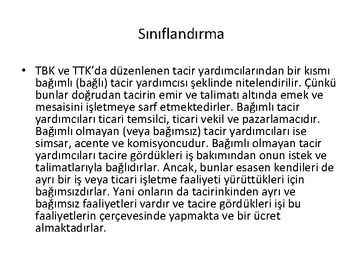 Sınıflandırma • TBK ve TTK’da düzenlenen tacir yardımcılarından bir kısmı bağımlı (bağlı) tacir yardımcısı