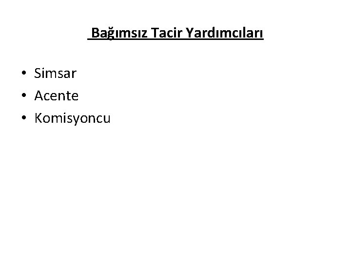 Bağımsız Tacir Yardımcıları • Simsar • Acente • Komisyoncu 