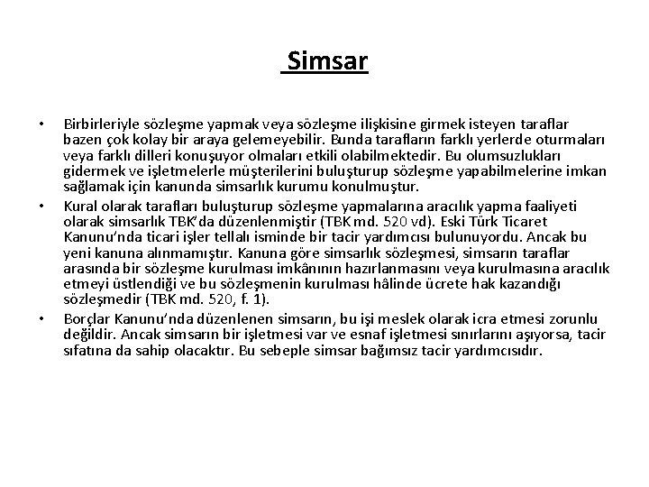 Simsar • • • Birbirleriyle sözleşme yapmak veya sözleşme ilişkisine girmek isteyen taraflar bazen