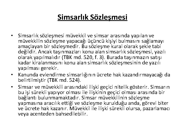 Simsarlık Sözleşmesi • Simsarlık sözleşmesi müvekkil ve simsar arasında yapılan ve müvekkilin sözleşme yapacağı