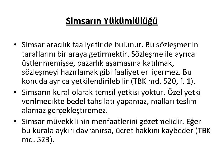Simsarın Yükümlülüğü • Simsar aracılık faaliyetinde bulunur. Bu sözleşmenin taraflarını bir araya getirmektir. Sözleşme