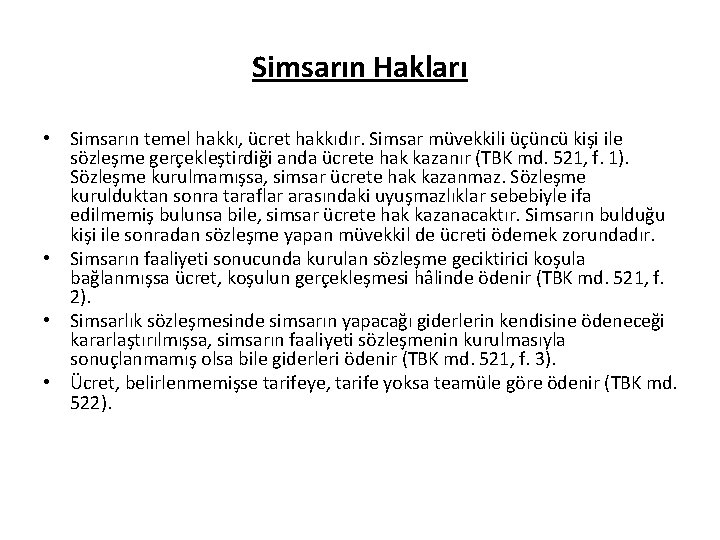 Simsarın Hakları • Simsarın temel hakkı, ücret hakkıdır. Simsar müvekkili üçüncü kişi ile sözleşme