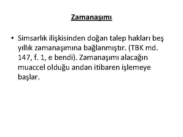 Zamanaşımı • Simsarlık ilişkisinden doğan talep hakları beş yıllık zamanaşımına bağlanmıştır. (TBK md. 147,