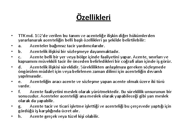 Özellikleri • • • TTK md. 102’de verilen bu tanım ve acenteliğe ilişkin diğer