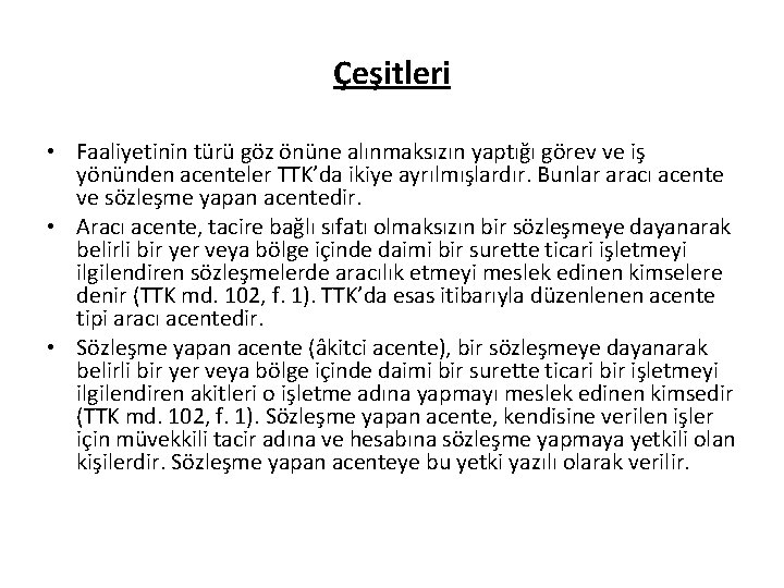Çeşitleri • Faaliyetinin türü göz önüne alınmaksızın yaptığı görev ve iş yönünden acenteler TTK’da