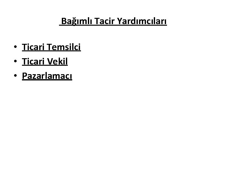 Bağımlı Tacir Yardımcıları • Ticari Temsilci • Ticari Vekil • Pazarlamacı 
