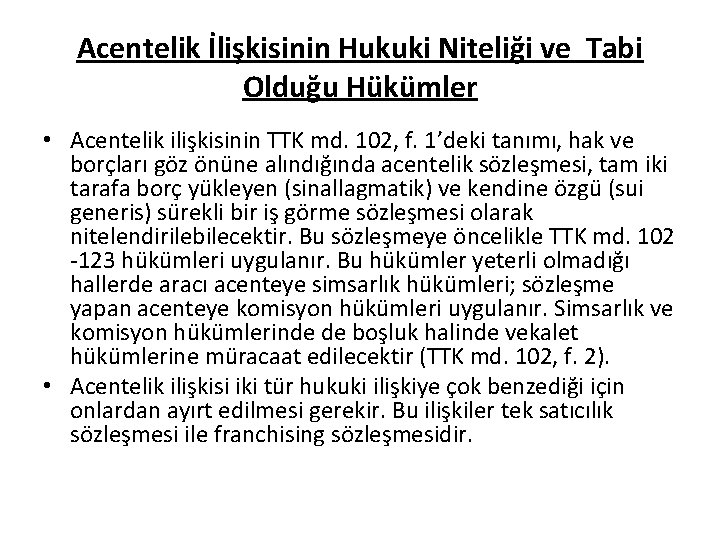 Acentelik İlişkisinin Hukuki Niteliği ve Tabi Olduğu Hükümler • Acentelik ilişkisinin TTK md. 102,
