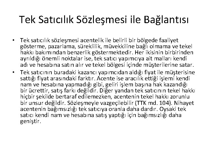Tek Satıcılık Sözleşmesi ile Bağlantısı • Tek satıcılık sözleşmesi acentelik ile belirli bir bölgede