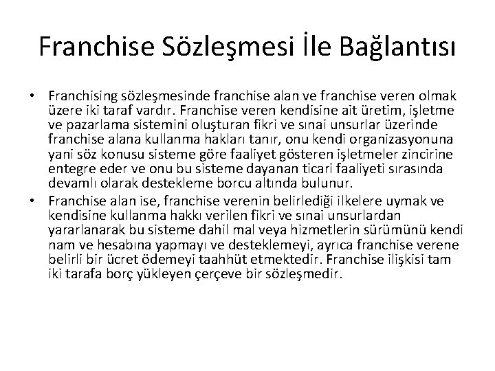 Franchise Sözleşmesi İle Bağlantısı • Franchising sözleşmesinde franchise alan ve franchise veren olmak üzere