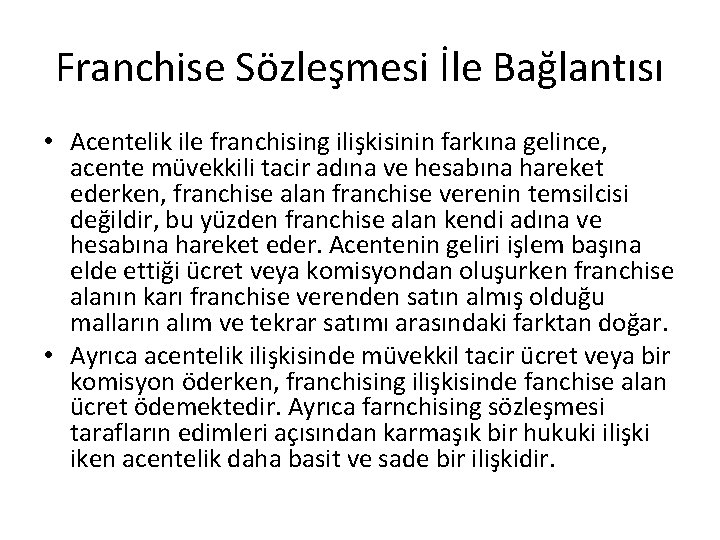 Franchise Sözleşmesi İle Bağlantısı • Acentelik ile franchising ilişkisinin farkına gelince, acente müvekkili tacir