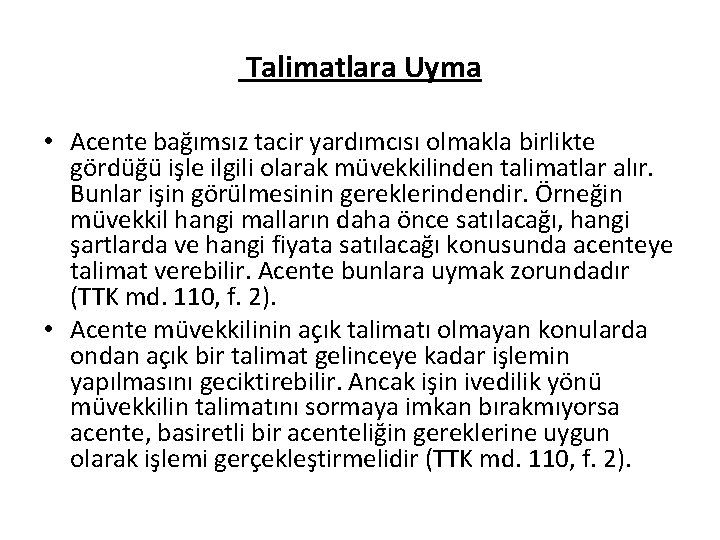 Talimatlara Uyma • Acente bağımsız tacir yardımcısı olmakla birlikte gördüğü işle ilgili olarak müvekkilinden