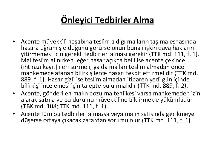Önleyici Tedbirler Alma • Acente müvekkili hesabına teslim aldığı malların taşıma esnasında hasara uğramış