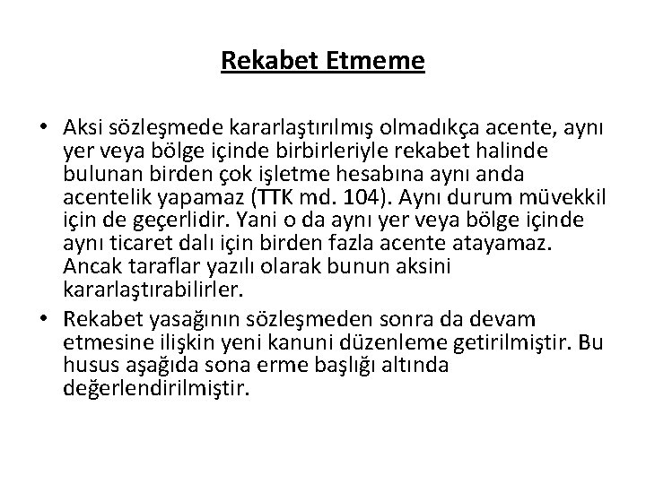 Rekabet Etmeme • Aksi sözleşmede kararlaştırılmış olmadıkça acente, aynı yer veya bölge içinde birbirleriyle