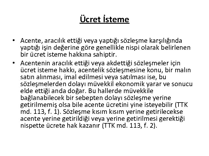Ücret İsteme • Acente, aracılık ettiği veya yaptığı sözleşme karşılığında yaptığı işin değerine göre