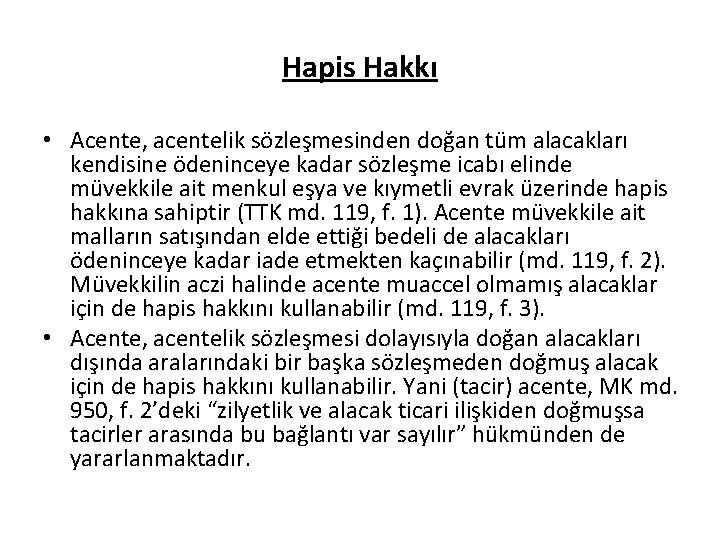 Hapis Hakkı • Acente, acentelik sözleşmesinden doğan tüm alacakları kendisine ödeninceye kadar sözleşme icabı