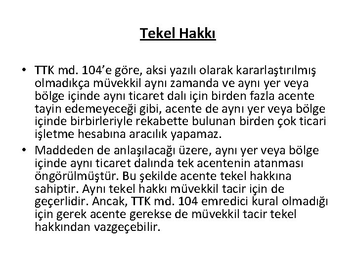 Tekel Hakkı • TTK md. 104’e göre, aksi yazılı olarak kararlaştırılmış olmadıkça müvekkil aynı