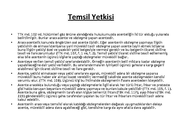 Temsil Yetkisi • • • TTK md. 102 vd. hükümleri göz önüne alındığında hukukumuzda