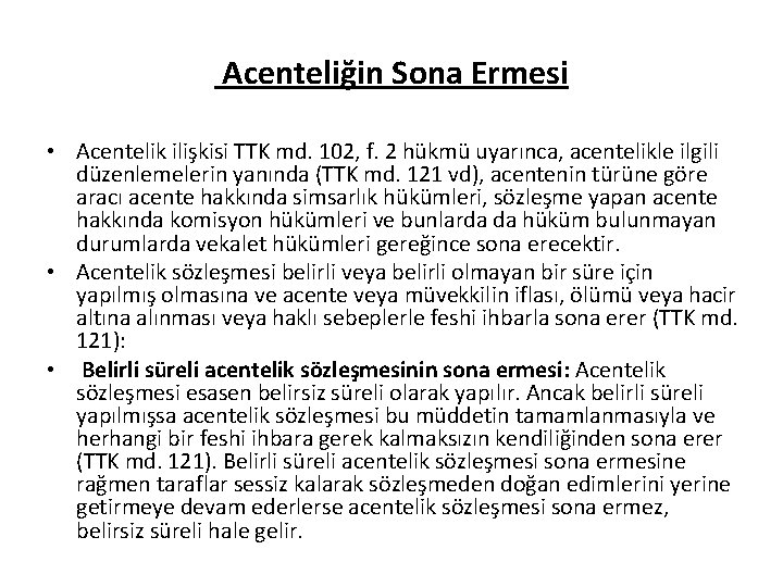 Acenteliğin Sona Ermesi • Acentelik ilişkisi TTK md. 102, f. 2 hükmü uyarınca, acentelikle