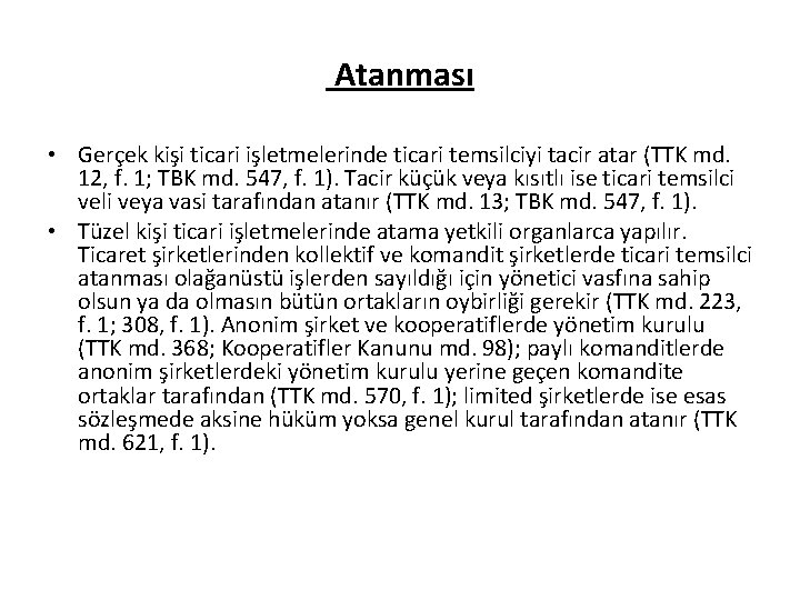 Atanması • Gerçek kişi ticari işletmelerinde ticari temsilciyi tacir atar (TTK md. 12, f.