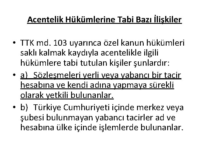Acentelik Hükümlerine Tabi Bazı İlişkiler • TTK md. 103 uyarınca özel kanun hükümleri saklı