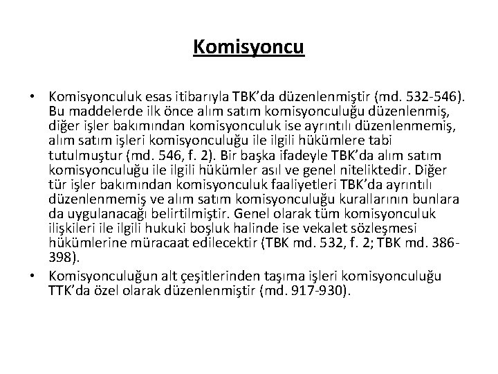 Komisyoncu • Komisyonculuk esas itibarıyla TBK’da düzenlenmiştir (md. 532 -546). Bu maddelerde ilk önce