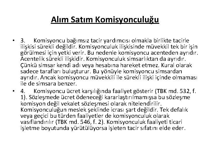 Alım Satım Komisyonculuğu • 3. Komisyoncu bağımsız tacir yardımcısı olmakla birlikte tacirle ilişkisi sürekli