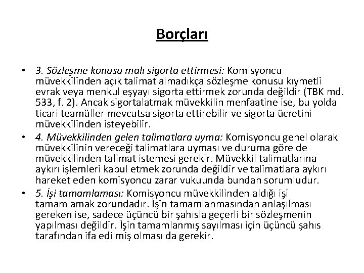 Borçları • 3. Sözleşme konusu malı sigorta ettirmesi: Komisyoncu müvekkilinden açık talimat almadıkça sözleşme