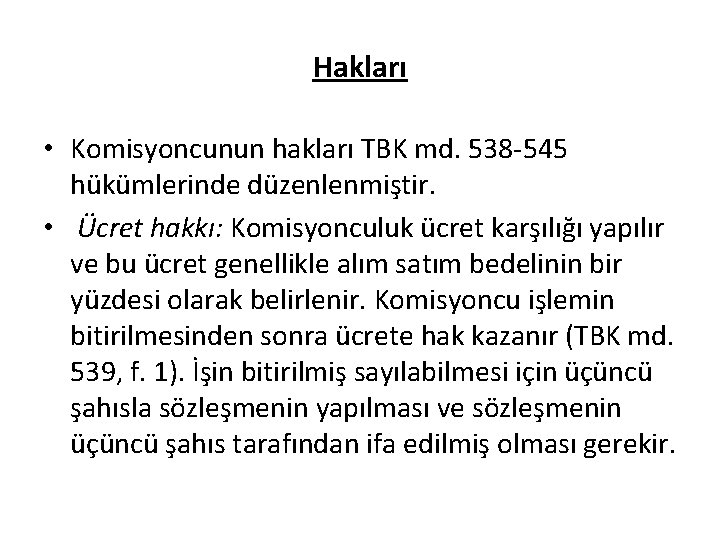 Hakları • Komisyoncunun hakları TBK md. 538 -545 hükümlerinde düzenlenmiştir. • Ücret hakkı: Komisyonculuk