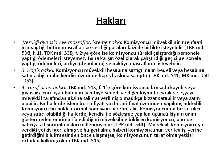 Hakları • • • Verdiği avansları ve masrafları isteme hakkı: Komisyoncu müvekkilinin menfaati için