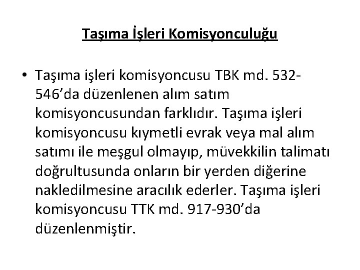 Taşıma İşleri Komisyonculuğu • Taşıma işleri komisyoncusu TBK md. 532546’da düzenlenen alım satım komisyoncusundan
