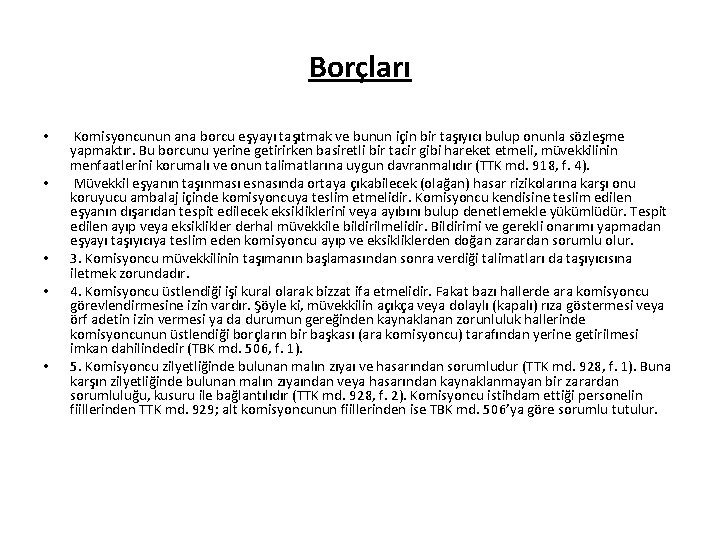 Borçları • • • Komisyoncunun ana borcu eşyayı taşıtmak ve bunun için bir taşıyıcı