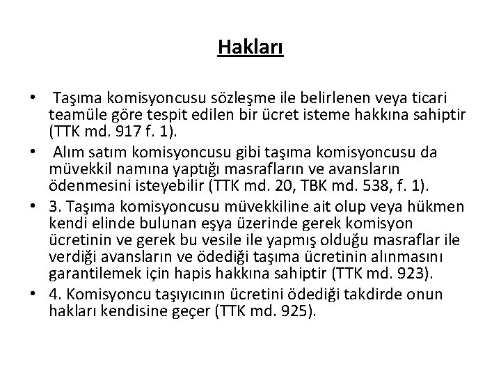 Hakları • Taşıma komisyoncusu sözleşme ile belirlenen veya ticari teamüle göre tespit edilen bir