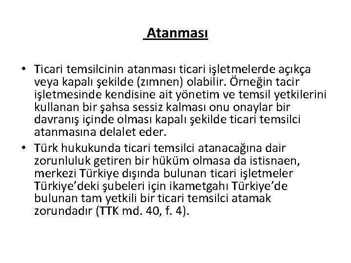 Atanması • Ticari temsilcinin atanması ticari işletmelerde açıkça veya kapalı şekilde (zımnen) olabilir. Örneğin