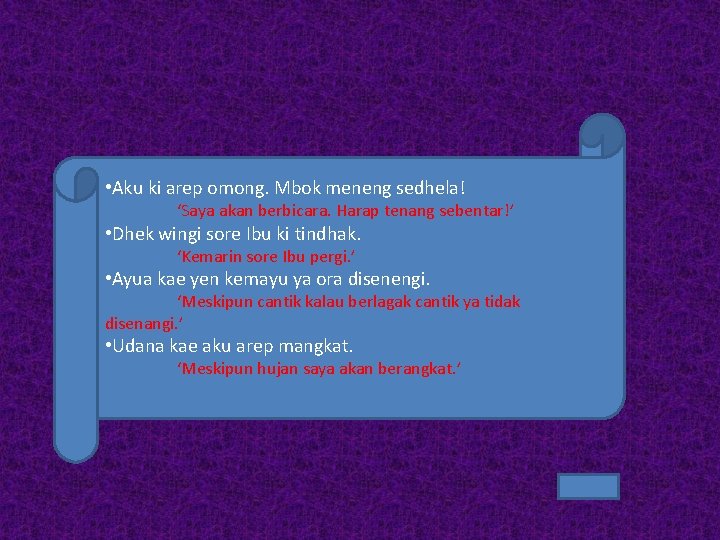 • Aku ki arep omong. Mbok meneng sedhela! ‘Saya akan berbicara. Harap tenang