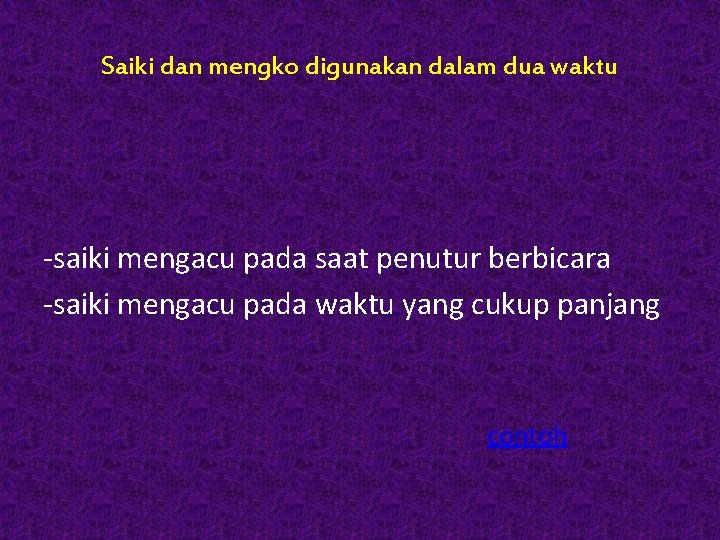 Saiki dan mengko digunakan dalam dua waktu -saiki mengacu pada saat penutur berbicara -saiki