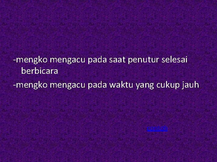 -mengko mengacu pada saat penutur selesai berbicara -mengko mengacu pada waktu yang cukup jauh