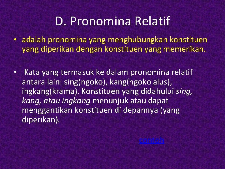 D. Pronomina Relatif • adalah pronomina yang menghubungkan konstituen yang diperikan dengan konstituen yang