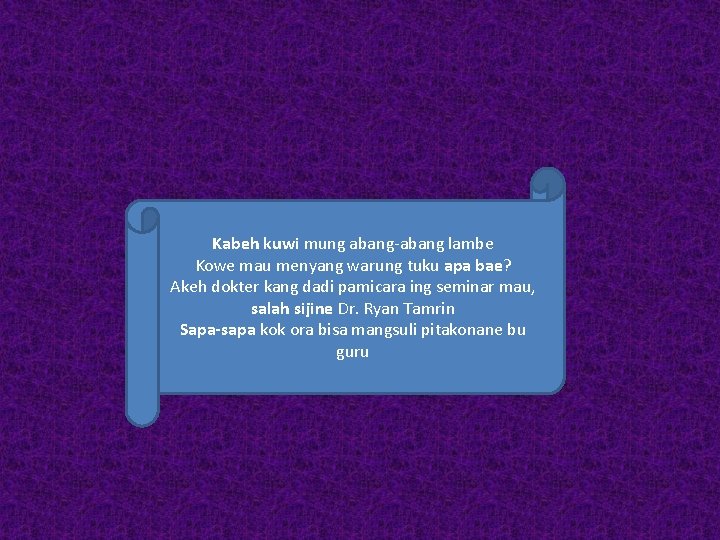 Kabeh kuwi mung abang-abang lambe Kowe mau menyang warung tuku apa bae? Akeh dokter