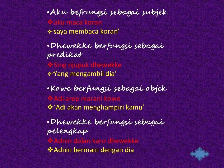  • Aku befrungsi sebagai subjek vaku maca koran v‘saya membaca koran’ • Dhewekke