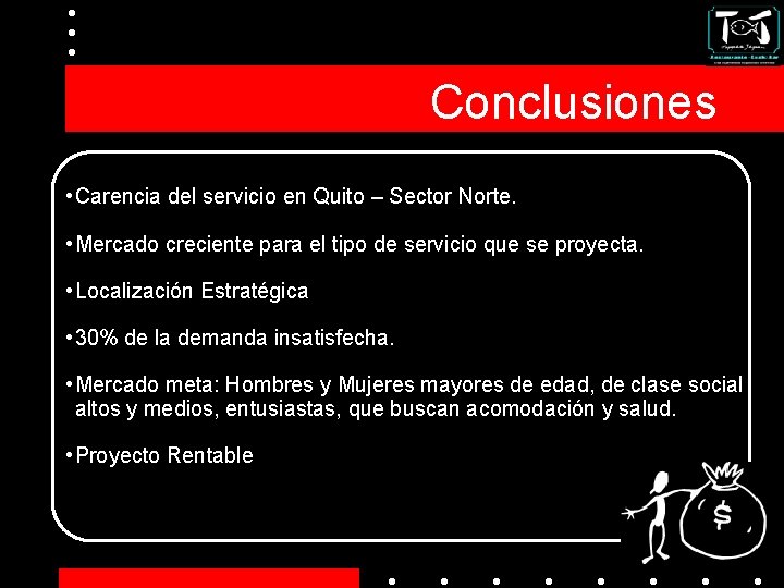 Conclusiones • Carencia del servicio en Quito – Sector Norte. • Mercado creciente para