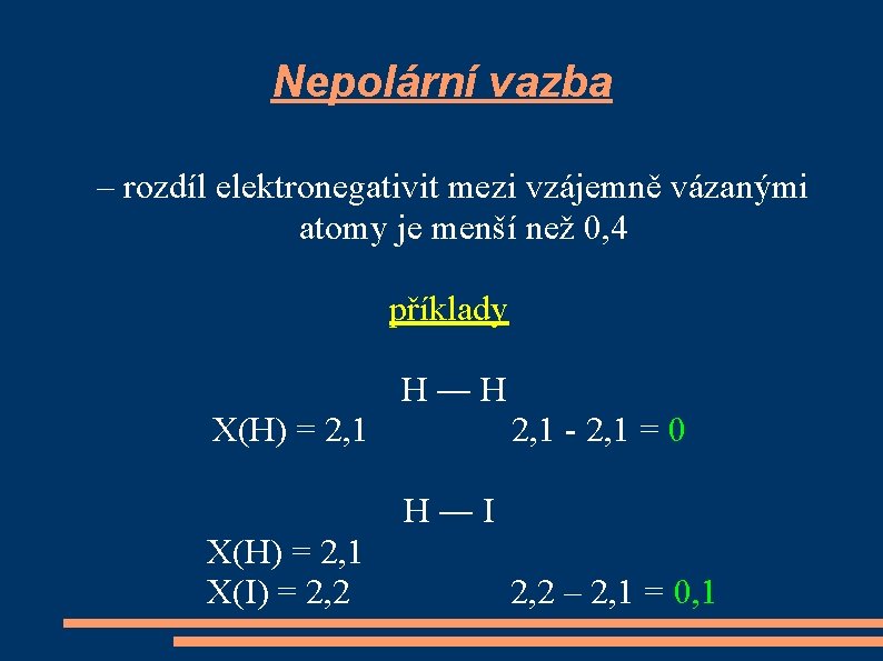 Nepolární vazba – rozdíl elektronegativit mezi vzájemně vázanými atomy je menší než 0, 4