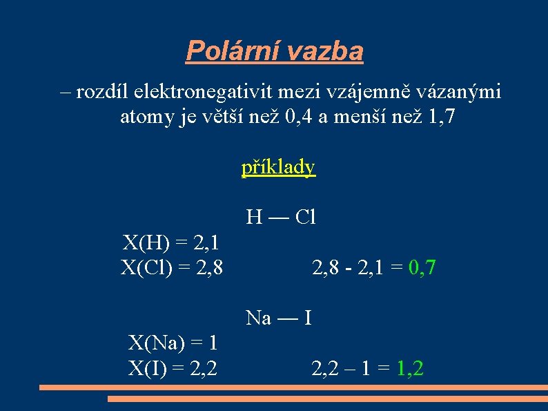 Polární vazba – rozdíl elektronegativit mezi vzájemně vázanými atomy je větší než 0, 4