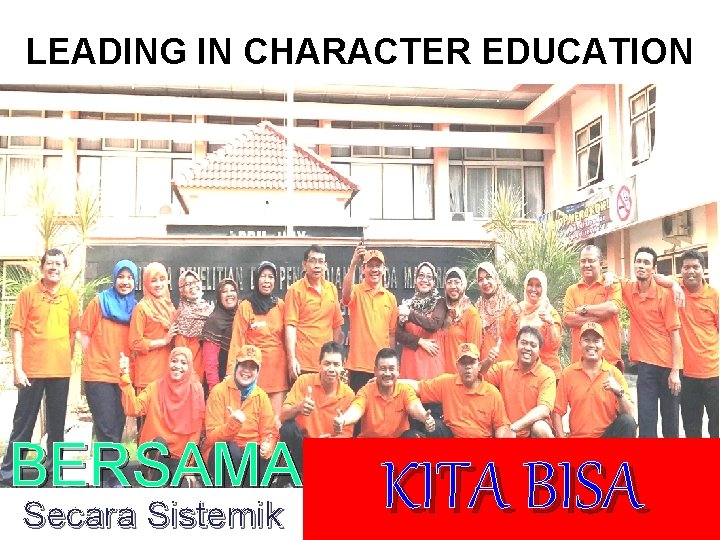 LEADING IN CHARACTER EDUCATION BERSAMA Secara Sistemik KITA BISA 