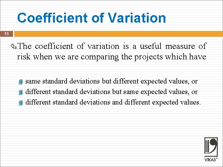 Coefficient of Variation 13 The coefficient of variation is a useful measure of risk