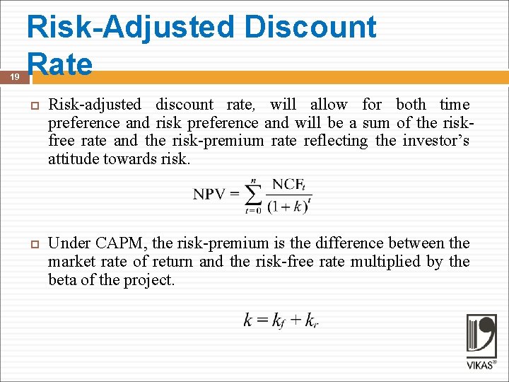 19 Risk-Adjusted Discount Rate Risk-adjusted discount rate, will allow for both time preference and