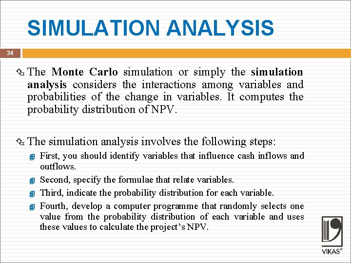 SIMULATION ANALYSIS 34 The Monte Carlo simulation or simply the simulation analysis considers the