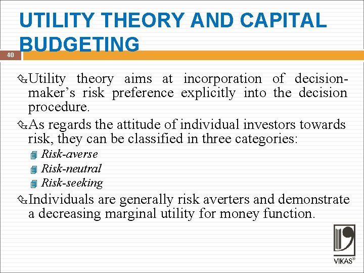 40 UTILITY THEORY AND CAPITAL BUDGETING Utility theory aims at incorporation of decisionmaker’s risk